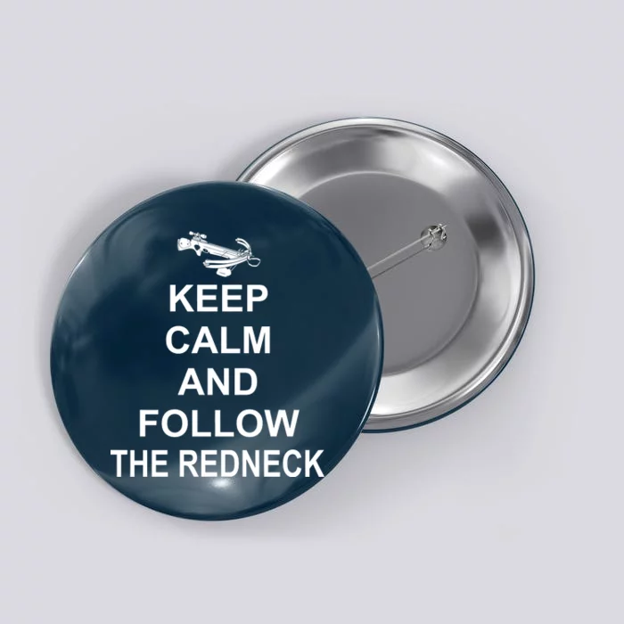 Keep Calm and Follow The Redneck Button