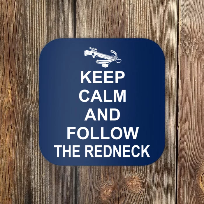 Keep Calm and Follow The Redneck Coaster