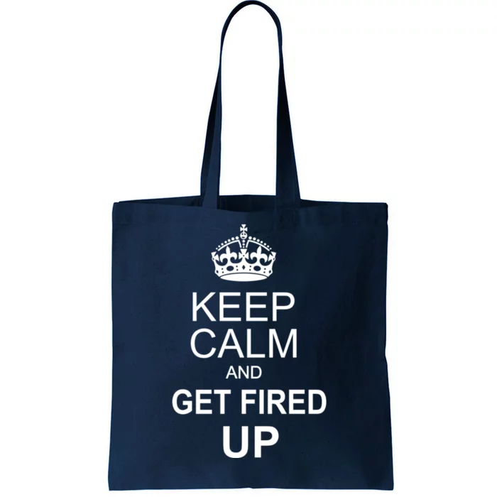 Keep Calm And Get Fired Up Tote Bag