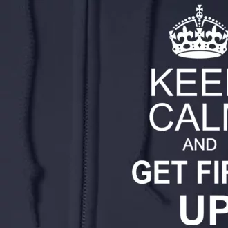 Keep Calm And Get Fired Up Full Zip Hoodie