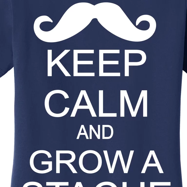 Keep Calm and Grow A Stache Women's T-Shirt