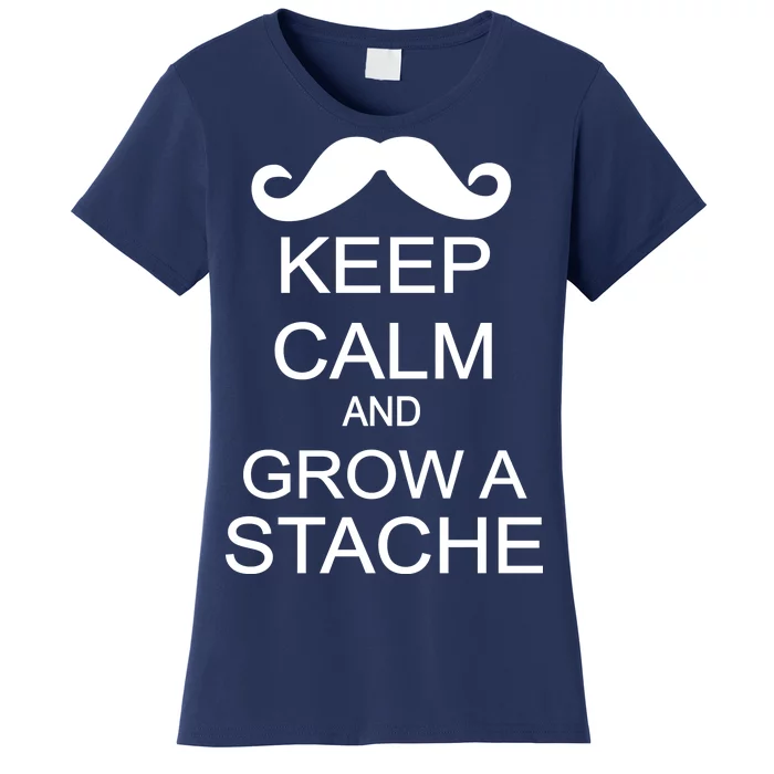 Keep Calm and Grow A Stache Women's T-Shirt