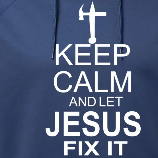 Keep Calm And Let Jesus Fix It Performance Fleece Hoodie