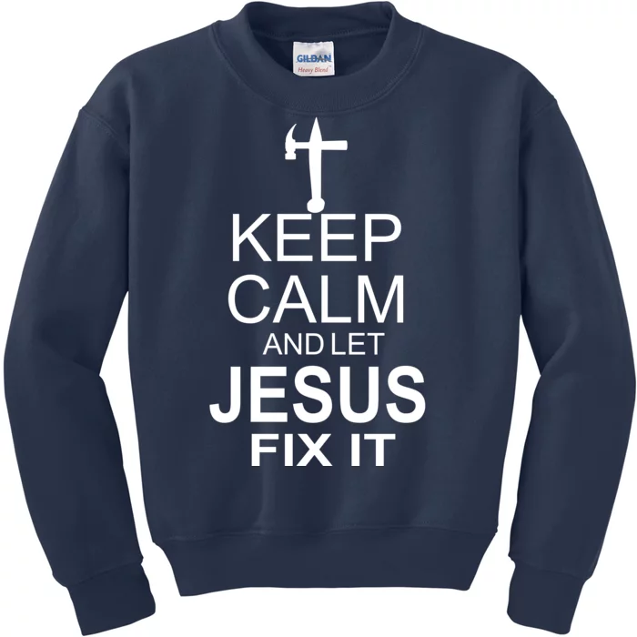 Keep Calm And Let Jesus Fix It Kids Sweatshirt