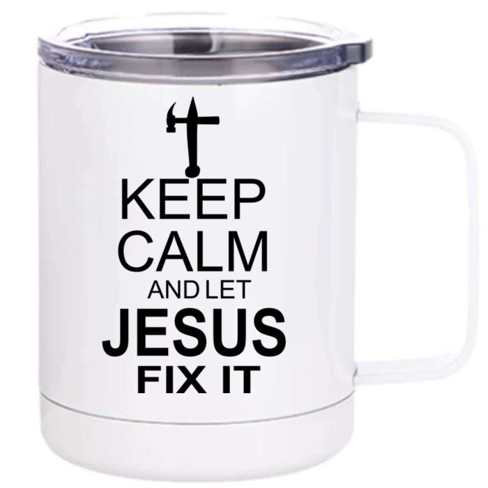 Keep Calm And Let Jesus Fix It Front & Back 12oz Stainless Steel Tumbler Cup