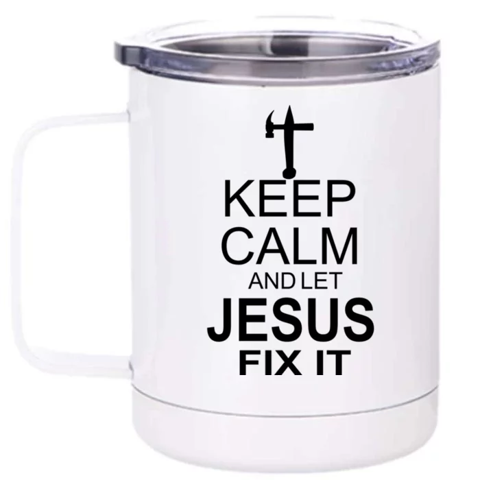 Keep Calm And Let Jesus Fix It Front & Back 12oz Stainless Steel Tumbler Cup