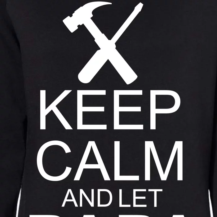 Keep Calm And Let Papa Fix It Womens California Wash Sweatshirt