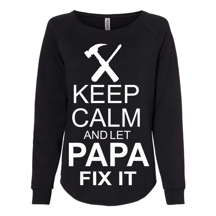 Keep Calm And Let Papa Fix It Womens California Wash Sweatshirt