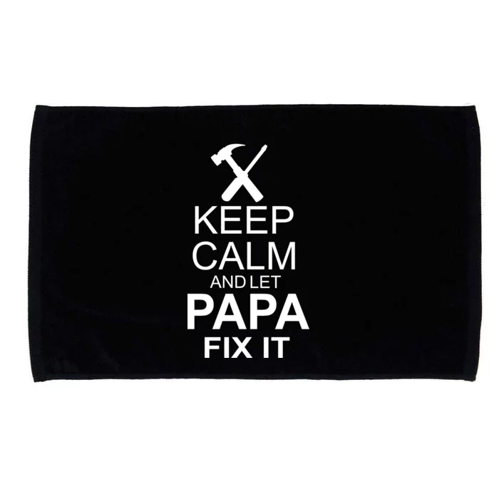 Keep Calm And Let Papa Fix It Microfiber Hand Towel