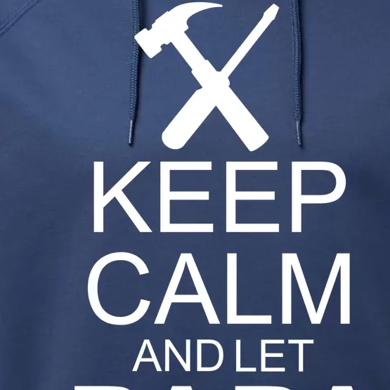 Keep Calm And Let Papa Fix It Performance Fleece Hoodie