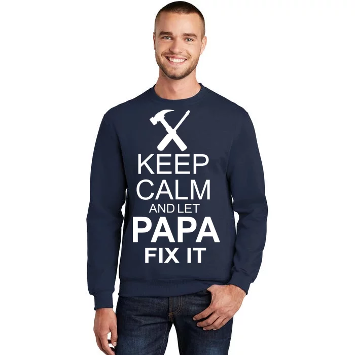 Keep Calm And Let Papa Fix It Tall Sweatshirt