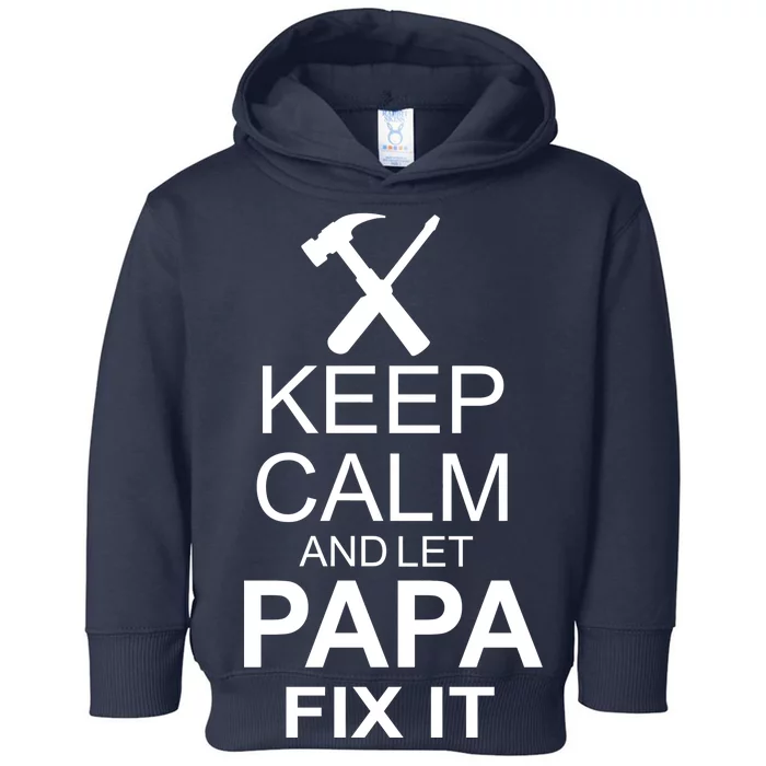 Keep Calm And Let Papa Fix It Toddler Hoodie