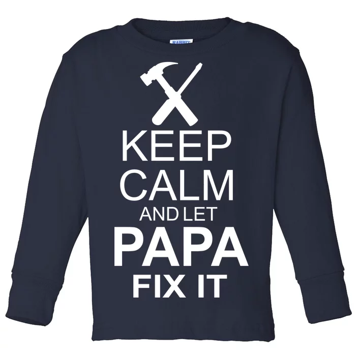 Keep Calm And Let Papa Fix It Toddler Long Sleeve Shirt