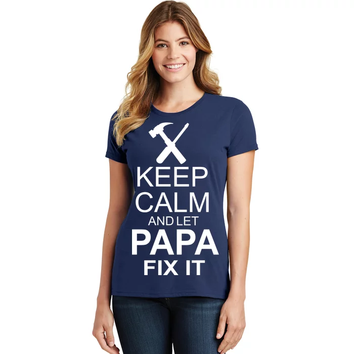 Keep Calm And Let Papa Fix It Women's T-Shirt