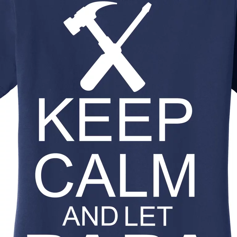 Keep Calm And Let Papa Fix It Women's T-Shirt