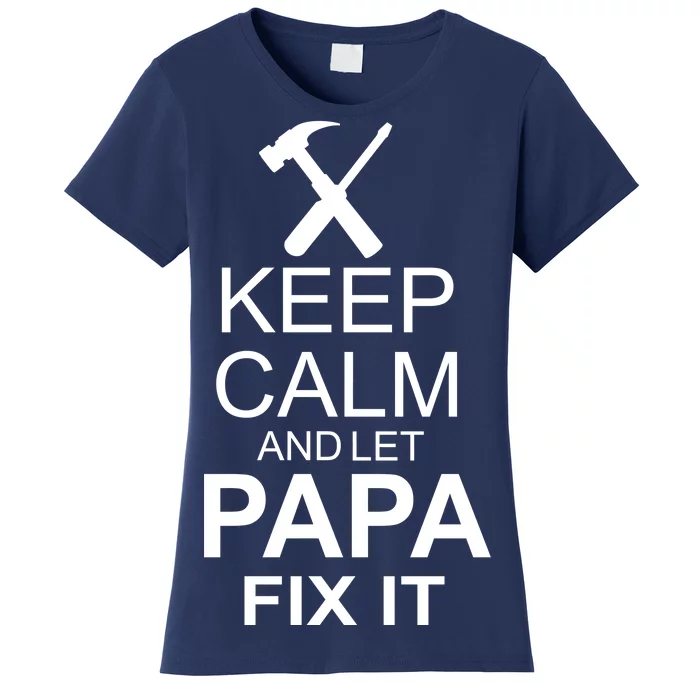 Keep Calm And Let Papa Fix It Women's T-Shirt