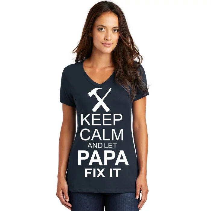 Keep Calm And Let Papa Fix It Women's V-Neck T-Shirt