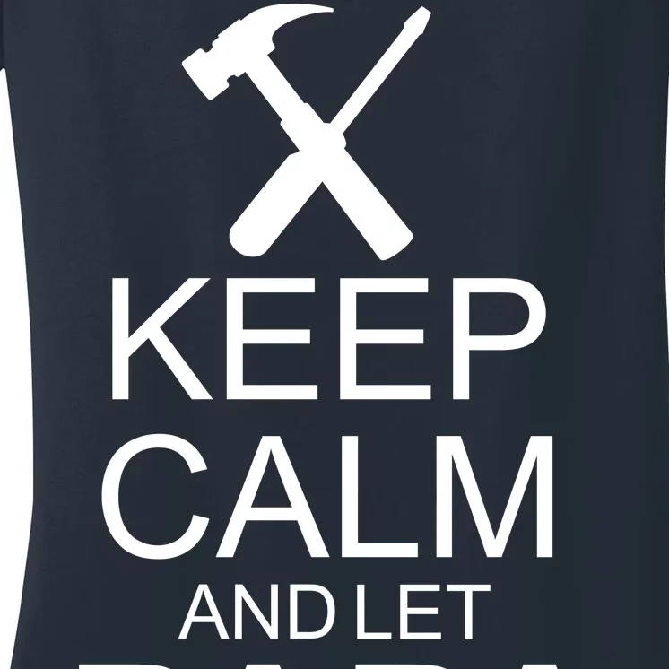 Keep Calm And Let Papa Fix It Women's V-Neck T-Shirt