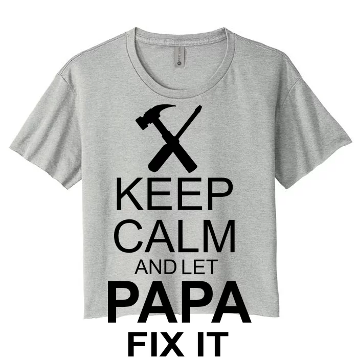 Keep Calm And Let Papa Fix It Women's Crop Top Tee