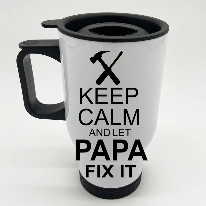 Keep Calm And Let Papa Fix It Front & Back Stainless Steel Travel Mug