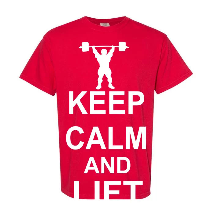 Keep Calm And Lift On Garment-Dyed Heavyweight T-Shirt