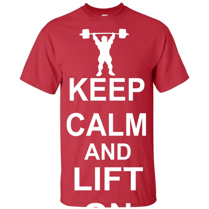 Keep Calm And Lift On Tall T-Shirt