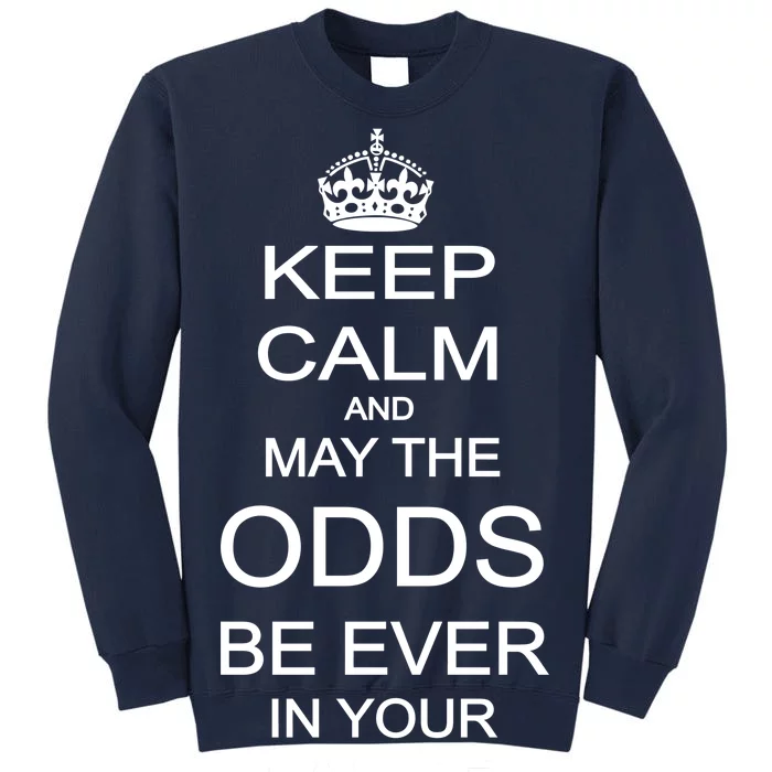 Keep Calm And May The Odds Be Ever In Your Favor Tall Sweatshirt