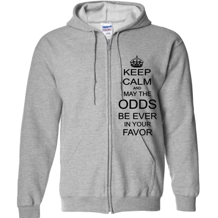 Keep Calm And May The Odds Be Ever In Your Favor Full Zip Hoodie