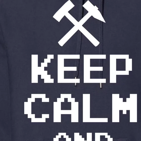 Keep Calm And Mine On Premium Hoodie