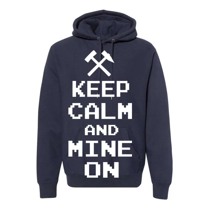 Keep Calm And Mine On Premium Hoodie