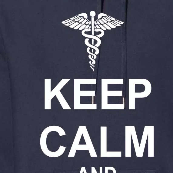 Keep Calm And Nurse On Premium Hoodie