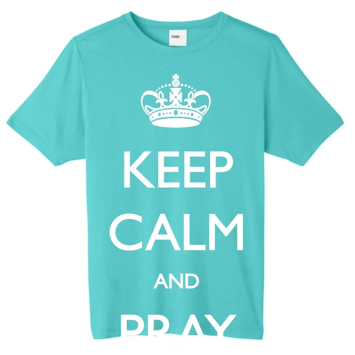 Keep Calm And Pray On ChromaSoft Performance T-Shirt