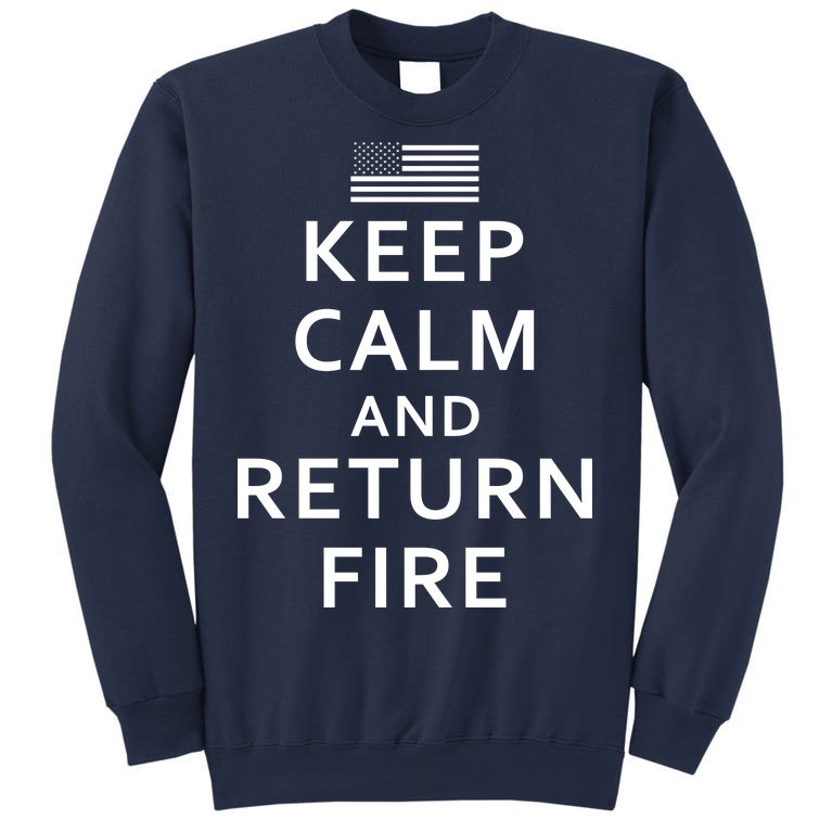 Keep Calm and Return Fire 2nd Amendment Sweatshirt
