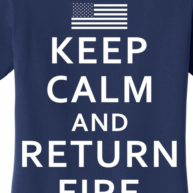 Keep Calm and Return Fire 2nd Amendment Women's T-Shirt