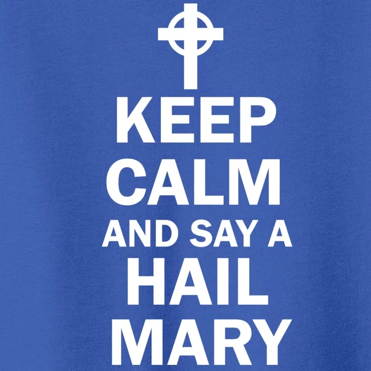 Keep Calm And Say A Hail Mary Toddler T-Shirt