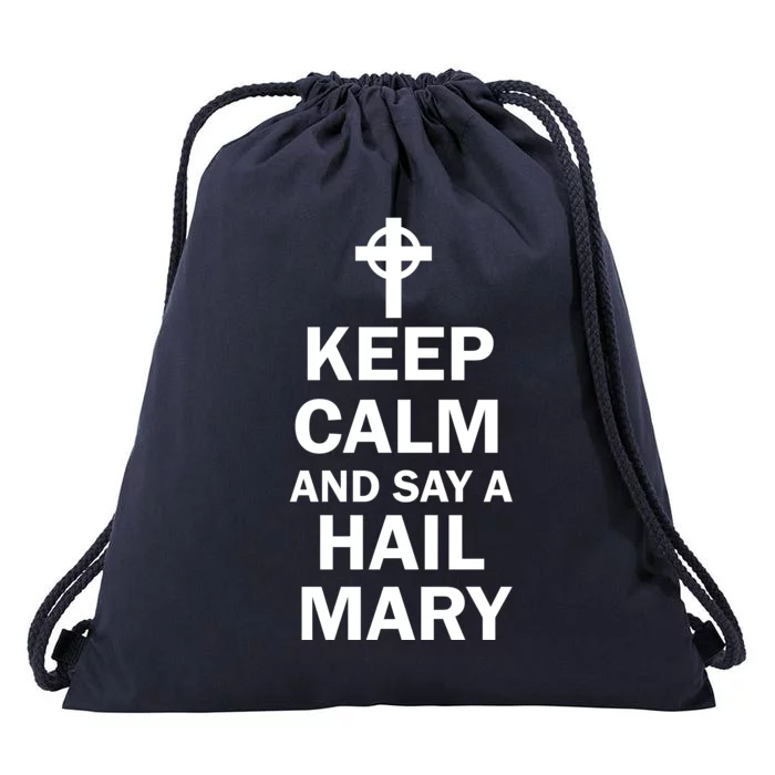 Keep Calm And Say A Hail Mary Drawstring Bag