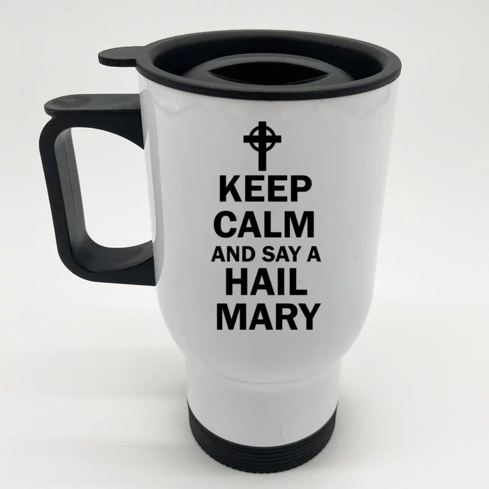 Keep Calm And Say A Hail Mary Front & Back Stainless Steel Travel Mug