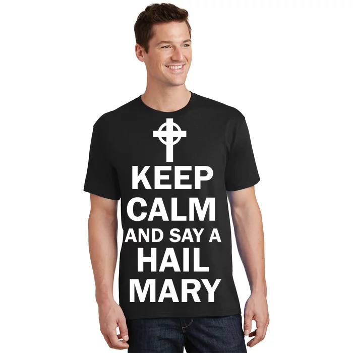 Keep Calm And Say A Hail Mary Religion T-Shirt