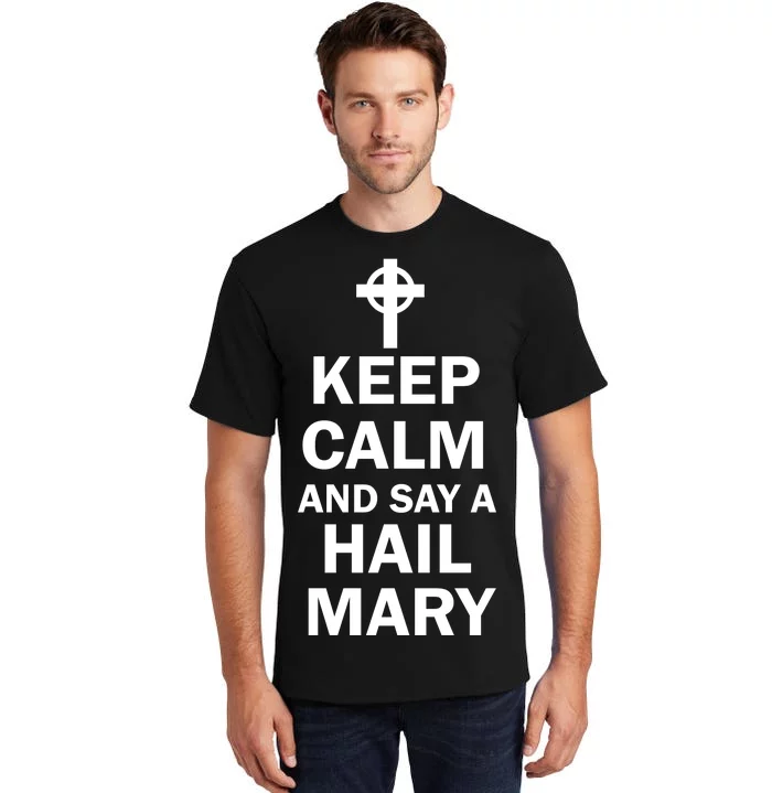 Keep Calm And Say A Hail Mary Religion Tall T-Shirt