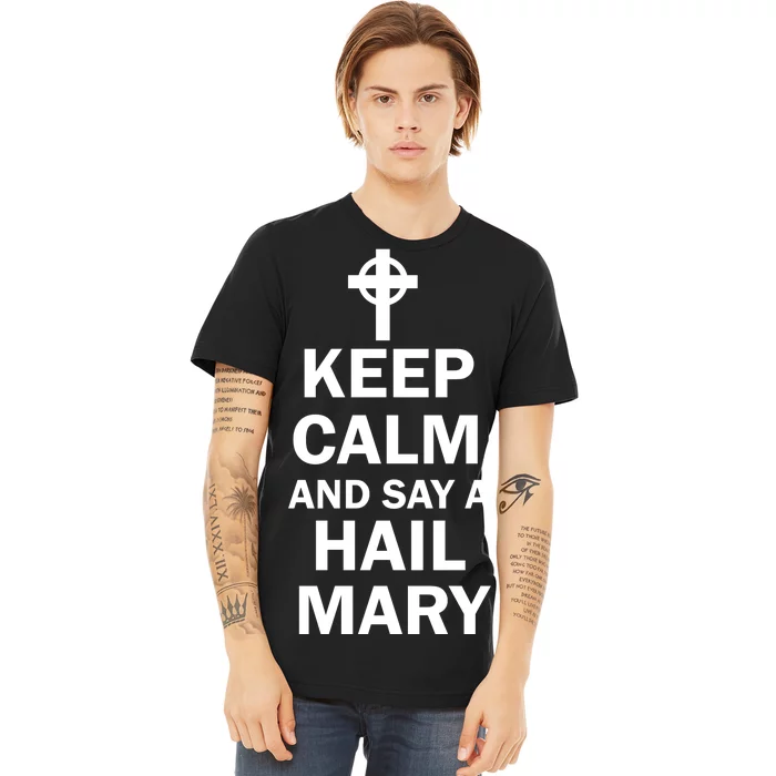 Keep Calm And Say A Hail Mary Religion Premium T-Shirt