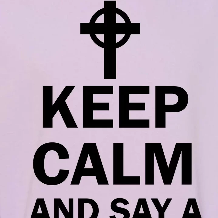 Keep Calm And Say A Hail Mary Religion Garment-Dyed Sweatshirt