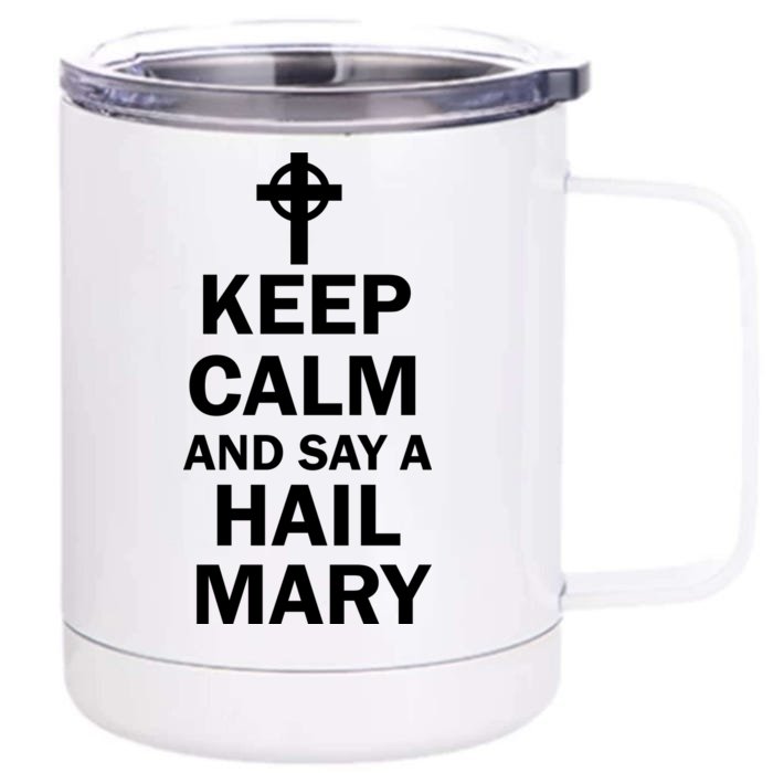 Keep Calm And Say A Hail Mary Religion Front & Back 12oz Stainless Steel Tumbler Cup