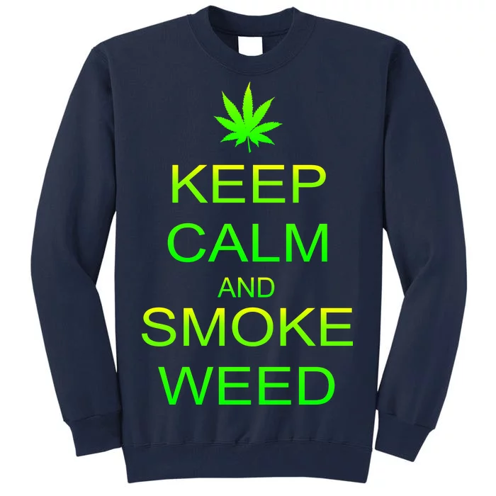 Keep Calm And Smoke Weed Tall Sweatshirt