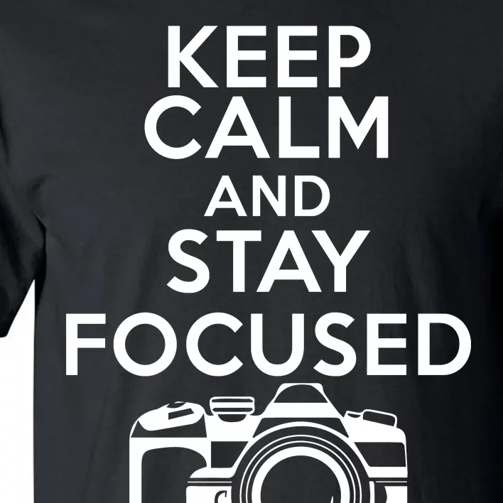 Keep Calm And Stay Focus Tall T-Shirt