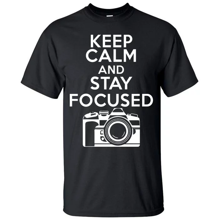 Keep Calm And Stay Focus Tall T-Shirt