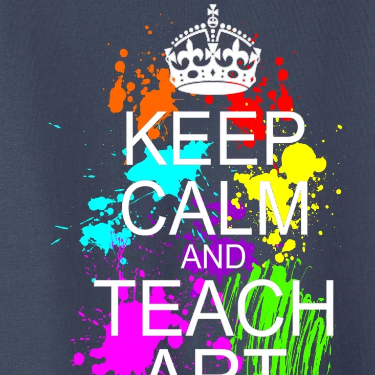 Keep Calm And Teach Art Toddler T-Shirt