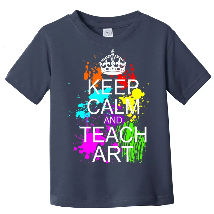 Keep Calm And Teach Art Toddler T-Shirt