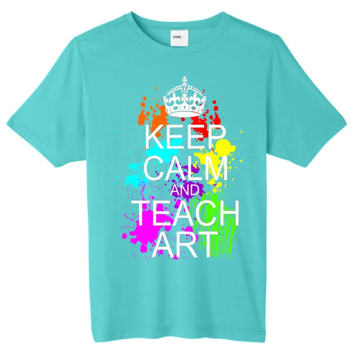 Keep Calm And Teach Art ChromaSoft Performance T-Shirt