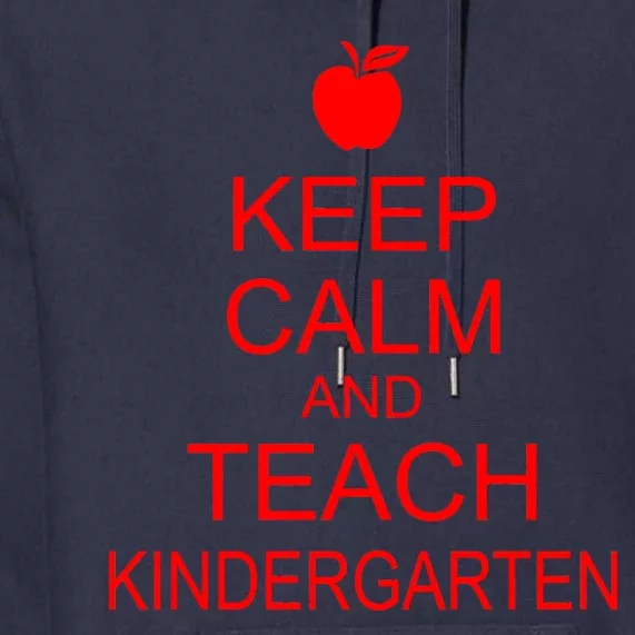 Keep Calm And Teach Kindergarten Premium Hoodie