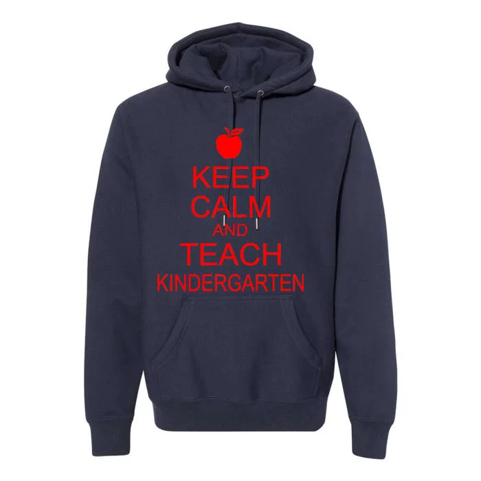 Keep Calm And Teach Kindergarten Premium Hoodie